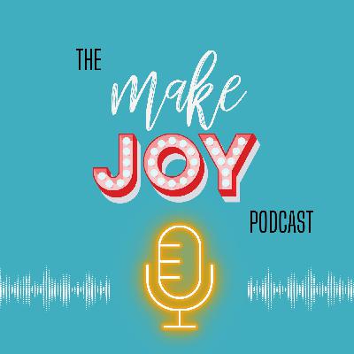 Introducing… the Make Joy podcast!