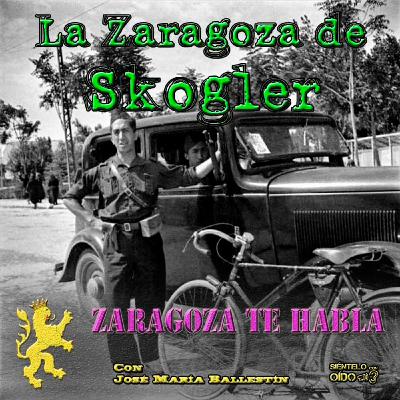 Zaragoza te habla - La Zaragoza de Skogler