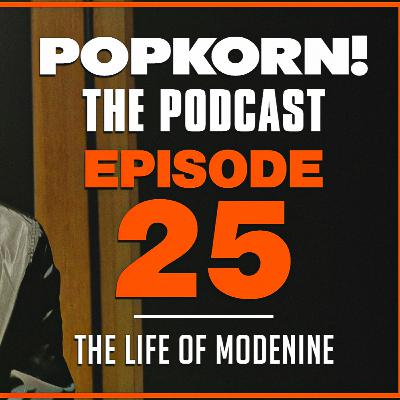 POP KORN! (THE LIFE OF MODENINE) EPISODE 25