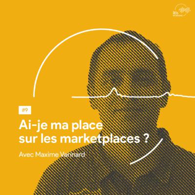 #9 - Ai-je ma place sur les marketplaces ?