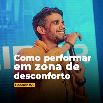 #22 Como performar em zona de desconforto #22 Como performar em zona de desconforto