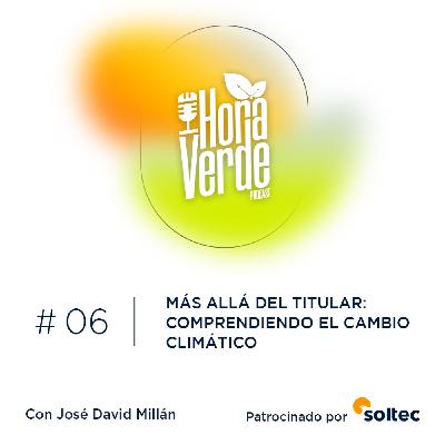 #6x03 | Más allá del titular: comprendiendo el cambio climático