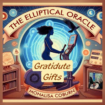 Thanksgiving Extra: The Power of Gratitude from The Elliptical Oracle with Dr. MonaLisa Coburn