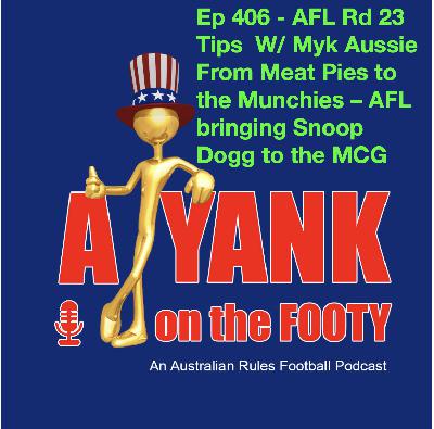 406 - AFL Rd 23 Tips, w/ Myk Aussie - From Meat Pies to the Munchies – AFL bringing Snoop Dogg to the MCG 406 - AFL Rd 23 Tips, w/ Myk Aussie - From Meat Pies to the Munchies – AFL bringing Snoop Dogg to the MCG