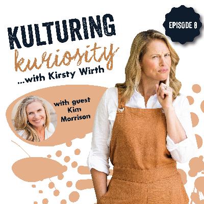 Episode 8: Kulturing Kuriosity with Kim Morrison