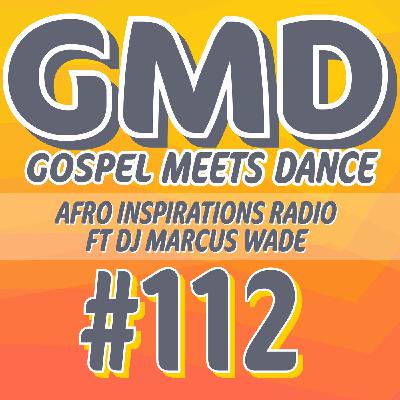 Gospel Meets Dance #112 - DJ Marcus Wade - Afro Inspirations Radio Gospel Meets Dance #112 - DJ Marcus Wade - Afro Inspirations Radio
