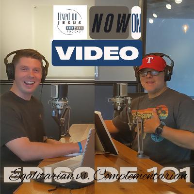 Egalitarian vs. Complementarian - ep 101