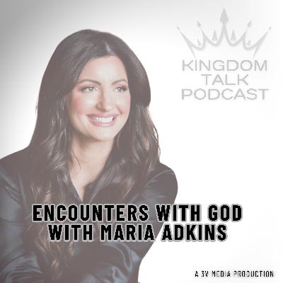 #46- Encounters with God with Maria Adkins #46- Encounters with God with Maria Adkins
