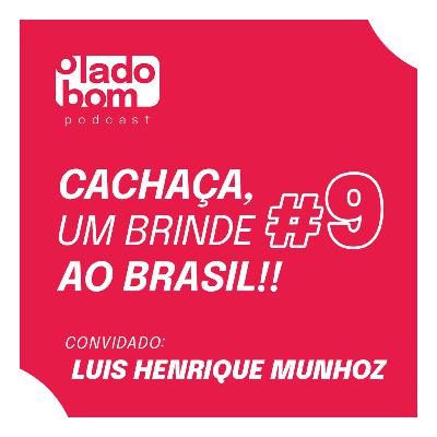 #9– Lupa Santiago e Rodrigo Morte entrevistam Luis Henrique Munhoz - Cachaça, um brinde ao Brasil.