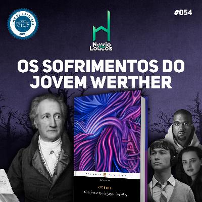 Os sofrimentos do jovem Werther #54 | Navio dos Loucos