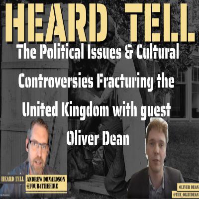 The Political Issues and Cultural Controversies Fracturing the United Kingdom with guest Oliver Dean