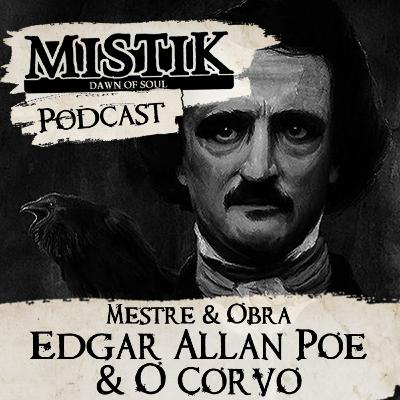 Mistik Podcast #31 - Mestre & Obra: Edgar Allan Poe & O Corvo