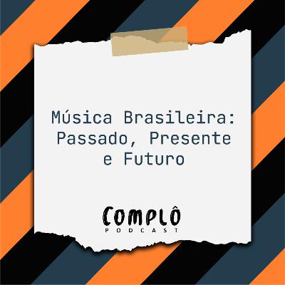 Música Brasileira: Passado, presente e futuro - EP 29 Música Brasileira: Passado, presente e futuro - EP 29