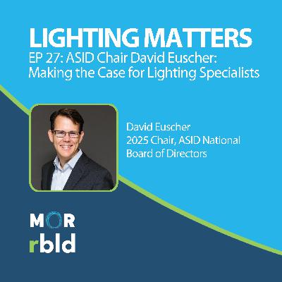 Episode 27: ASID Chair David Euscher: Making the Case for Lighting Specialists Episode 27: ASID Chair David Euscher: Making the Case for Lighting Specialists