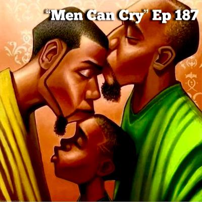 "Men Can Cry" Ep 187