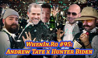 WhenIn.Ro #95: Andrew Tate x Hunter Biden WhenIn.Ro #95: Andrew Tate x Hunter Biden