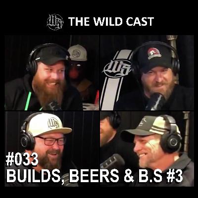 #33 The Wild Cast - Builds, Beer & B.S #3