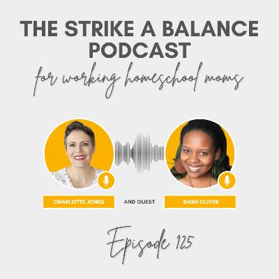 How Unschooling Works | Danii Oliver, UnschoolDiscoveries.com | The Strike a Balance Podcast for Working Homeschool Moms, S3 E125 How Unschooling Works | Danii Oliver, UnschoolDiscoveries.com | The Strike a Balance Podcast for Working Homeschool Moms, S3 E125