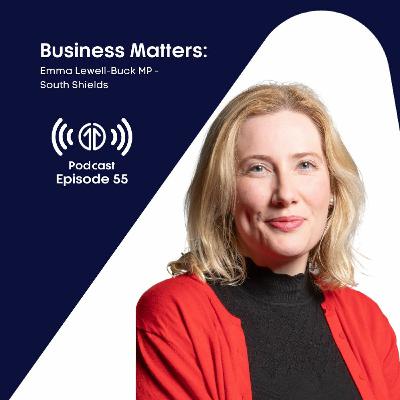 Business Matters: Emma Lewell-Buck MP, South Shields | Episode 55