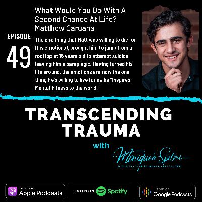Episode 49 - Matt Caruana - What Would You Do with A Second Chance at Life
