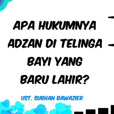 ADZAN DI TELINGA BAYI YANG BARU LAHIR | UST. SUBHAN BAWAZIER