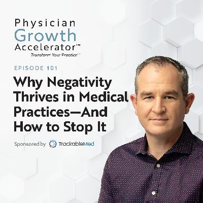 Why Negativity Thrives in Medical Practices—And How to Stop It