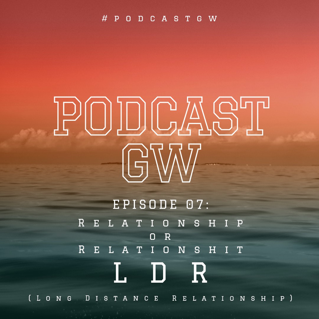 Episode 8: Relationship or Relationshit; LDR (Long Distance Relationship)