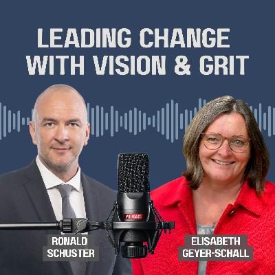 Leading Change with Vision and Grit- with Elisabeth Geyer-Schall Leading Change with Vision and Grit- with Elisabeth Geyer-Schall