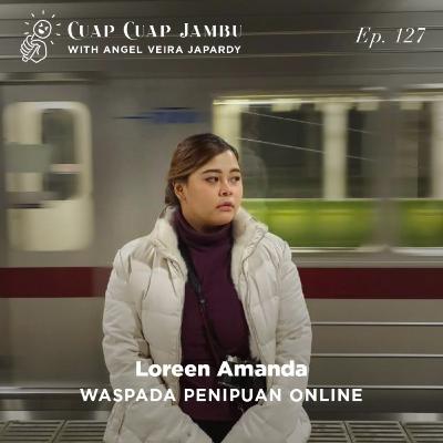 Ep. 127 WASPADA PENIPUAN ONLINE - Loreen Amanda