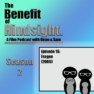Eragon (2006) - The Benefit of Hindsight Podcast -  Season 2 Episode 16