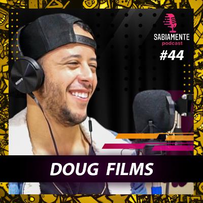 DOUG FILMS - Sabiamente Podcast #44