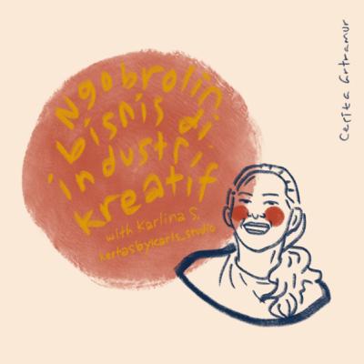 NGOBROLIN BISNIS DI INDUSTRI KREATIF WITH KARLINA S. KERTASBYKARLS_STUDIO NGOBROLIN BISNIS DI INDUSTRI KREATIF WITH KARLINA S. KERTASBYKARLS_STUDIO