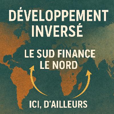 Développement inversé : quand le Sud finance le Nord - Ép. 20