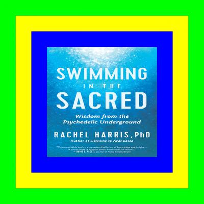 [F.R.E.E] [D.O.W.N.L.O.A.D] Swimming in the Sacred: Wisdom from the Psychedelic Underground <(DOWNLOAD E.B.O.O.K.^)