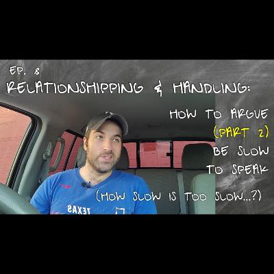 Ep 8 | How to argue (Part 2) Be slow to speak | How slow is too slow...?