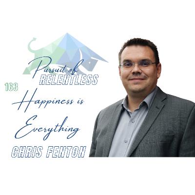 Episode 163: Happiness is Everything with Chris Fenton