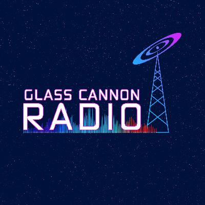 Glass Cannon Radio #35 – The Final Episode! Featuring Tons of Special Guests