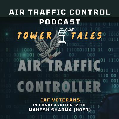Tower Tales - The ATC Podcast Ep. 8 Mahesh in conversation with veteran Gp Capt Govind Saxena