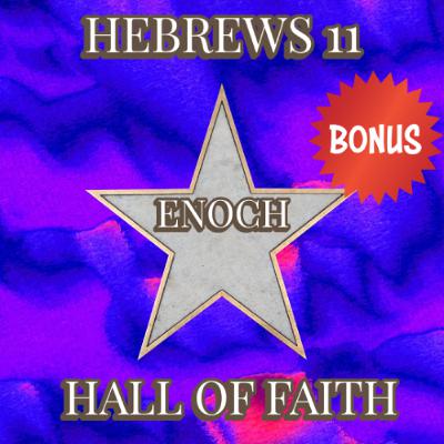 Bonus | Hebrews 11 - Hall of Faith | Enoch | Josh Santostefano