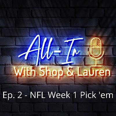All-In w/ Shop and Lauren: Ep.2 - NFL Week 1 Pick 'ems