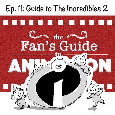 Ep. 11: Guide to The Incredibles 2
