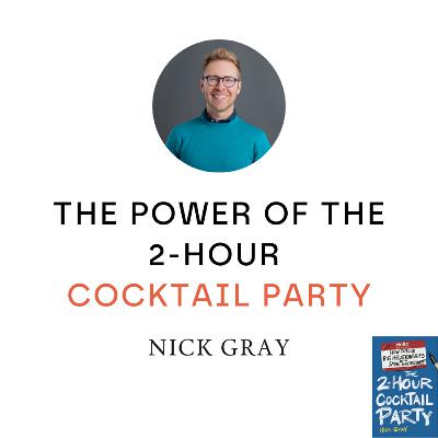 The Power of the 2-Hour Cocktail Party | Nick Gray