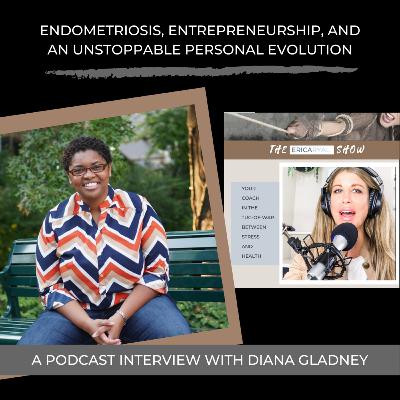 Endometriosis, Entrepreneurship, and an Unstoppable Personal Evolution: An Interview with Diana Gladney Endometriosis, Entrepreneurship, and an Unstoppable Personal Evolution: An Interview with Diana Gladney