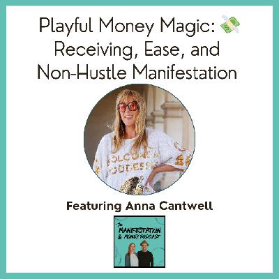 Playful Money Magic: Receiving, Ease, and Non-Hustle Manifestation with Anna Cantwell