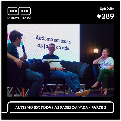 #289 - Autismo em Todas as Fases da Vida - parte 2 #289 - Autismo em Todas as Fases da Vida - parte 2