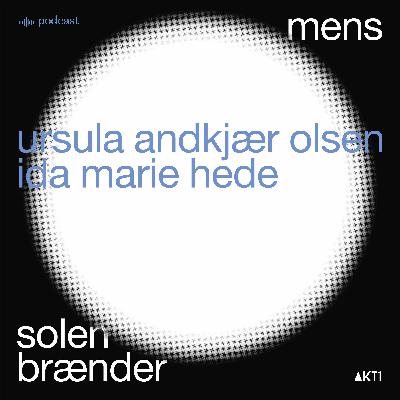 MENS SOLEN BRÆNDER - en samtale med Ida Marie Hede og Ursula Andkjær Olsen