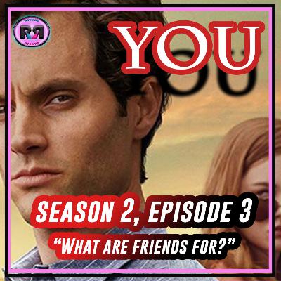 YOU ON NETFLIX || S02.E03: "What Are Friends For?" // Recap Rewind