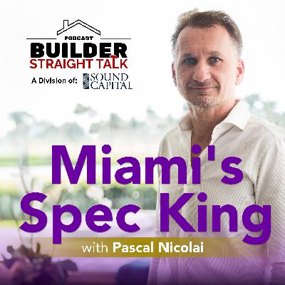 How a French Developer Rebuilt Miami's Luxury Market - One Spec Home at a Time with Pascal Nicolai