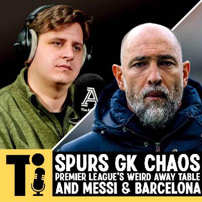 Spurs GK chaos, Premier League’s weird away table and Messi & Barcelona