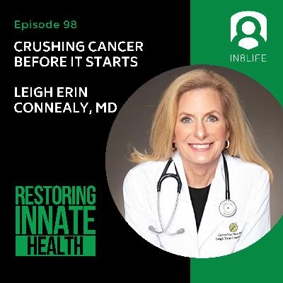 #98 Crushing Cancer Before It Starts: Leigh Erin Connealy, MD #98 Crushing Cancer Before It Starts: Leigh Erin Connealy, MD